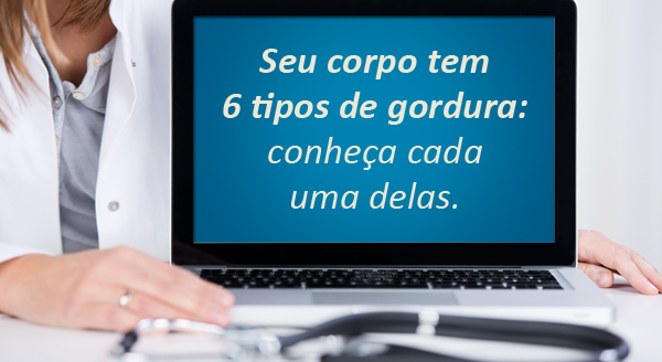 6 tipos de gordura no seu corpo