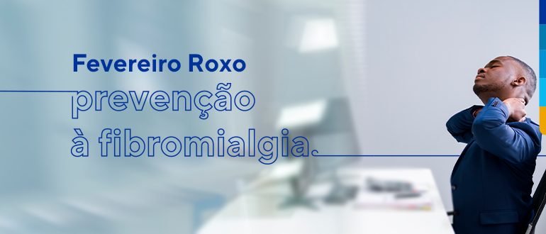 Fevereiro roxo: prevenção à fibromialgia