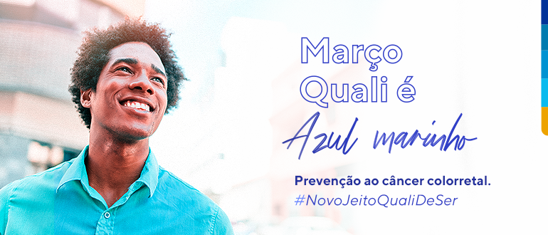 Foto de homem sorrindo, ao lado, a frase: Março Quali é Azul Marinho: Prevenção ao câncer colorretal
#NovoJeitoQualiDeSer