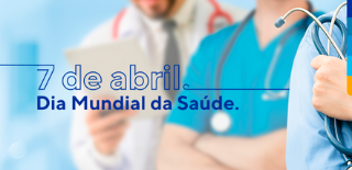 Fundo com pessoas em uniforme de médico e enfermeiro, com o texto: 7 de Abril. Dia Mundial da Saúde.