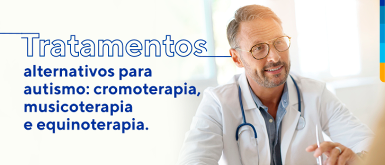 Texto: Tratamentos alternativos para autismo: cromoterapia, musicoterapia e equinoterapia. Ao lado imagem de médico sorrindo para paciente.