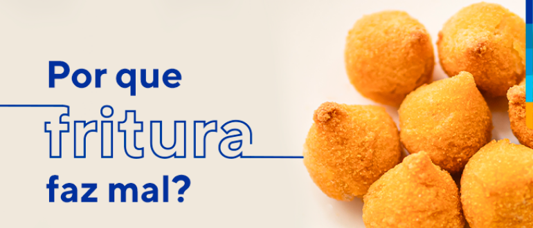 Texto: Por que fritura faz mal?
Ao lado mini coxinhas fritas sobre a mesa. 