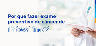 Texto: Por que fazer exame preventivo de câncer de intestino? Ao lado, médico segurando tablet.