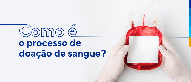 Texto: como é o processo de doação de sangue?. Ao lado imagem de mão com luva de látex brancas segurando uma bolsa de sangue.