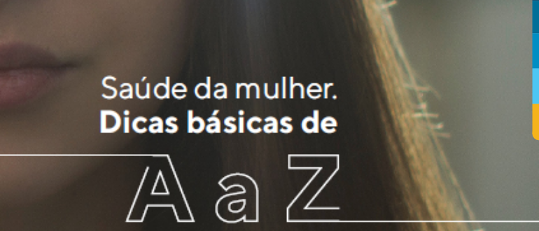 Ao fundo da imagem, foto de mulher branca com cabelos escuros.
A frente da foto, texto escrito: Saúde da mulher dicas básicas de A a Z