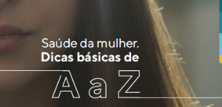 Ao fundo da imagem, foto de mulher branca com cabelos escuros. A frente da foto, texto escrito: Saúde da mulher dicas básicas de A a Z