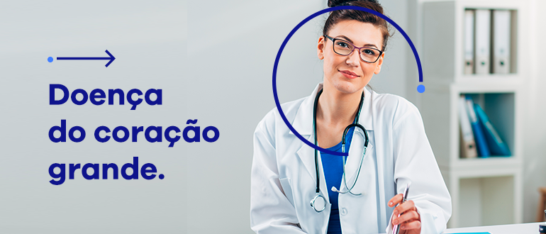 Texto: Doença do coração grande.
Ao lado imagem de uma médica sorrindo levemente